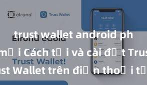 trust wallet android phiên bản mới Cách tải và cài đặt Trust Wallet trên điện thoại tại Việt Nam