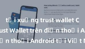 tải xuống trust wallet Cách tải Trust Wallet trên điện thoại Android tại Việt Nam